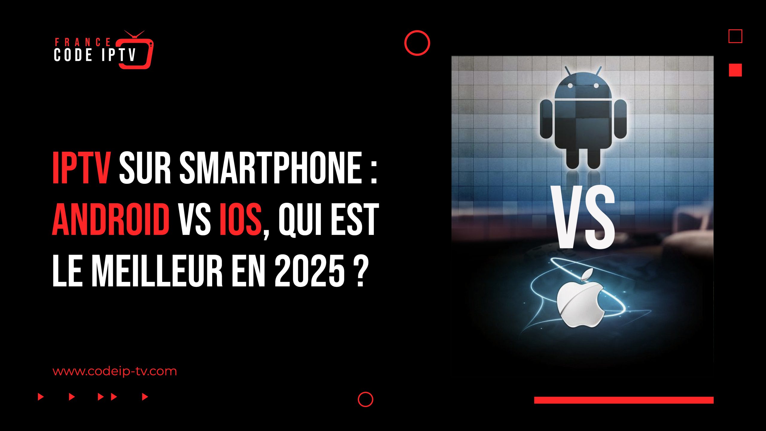 IPTV sur smartphone : Android vs iOS, qui est le meilleur en 2025 ?